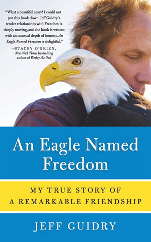 Eagle Named Freedom: My True Story of a Remarkable Friendship