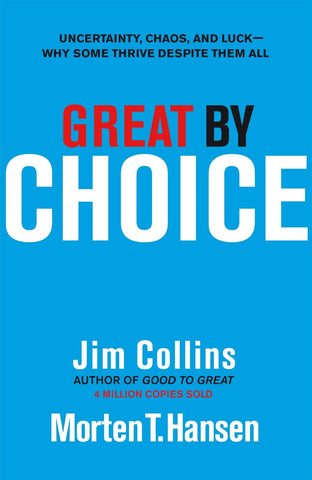 Great by Choice: Uncertainty, Chaos, and Luck--Why Some Thrive Despite Them All