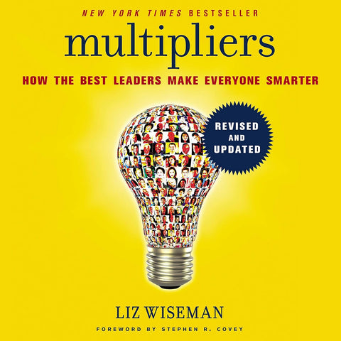 Multipliers: How the Best Leaders Make Everyone Smarter (Revised, Updated)