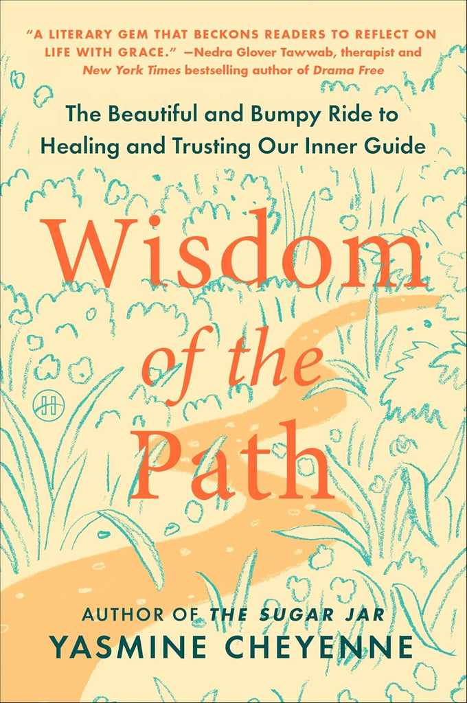 Wisdom of the Path The Beautiful and Bumpy Ride to Healing and Trusting Our Inner Guide