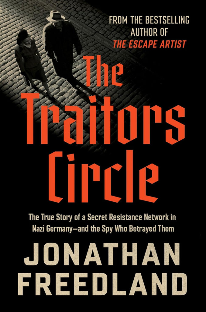 Traitors Circle: The True Story of a Secret Resistance Network in Nazi Germany--And the Spy Who Betrayed Them