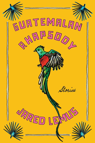 Guatemalan Rhapsody: Stories