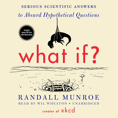 What If? 10th Anniversary Edition: Serious Scientific Answers to Absurd Hypothetical Questions