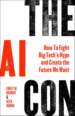 AI Con: How to Fight Big Tech's Hype and Create the Future We Want