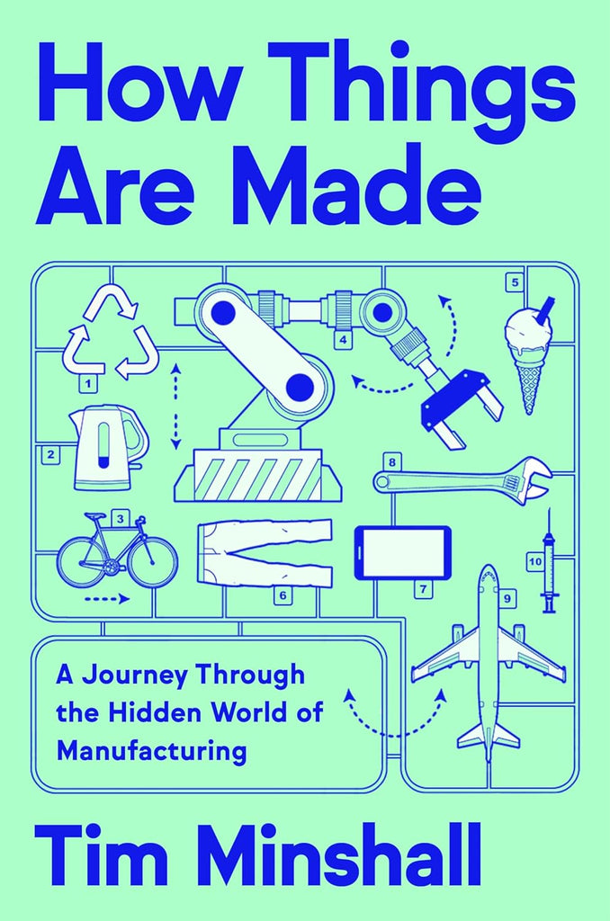 How Things Are Made: A Journey Through the Hidden World of Manufacturing