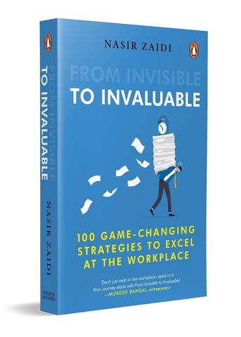 From Invisible to Invaluable 100 Game-Changing Strategies to Shine at the Workplace