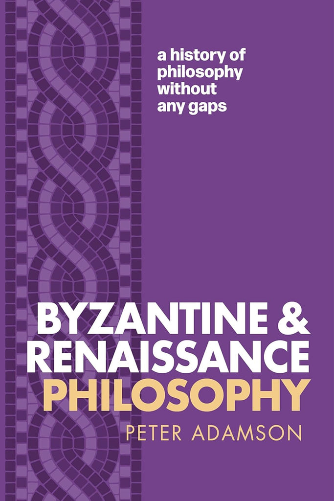 Byzantine and Renaissance Philosophy A History of Philosophy Without Any Gaps, Volume 6