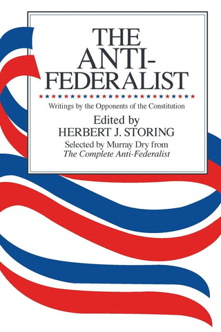 Anti-Federalist: An Abridgment of The Complete Anti-Federalist