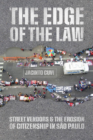 Edge of the Law Street Vendors and the Erosion of Citizenship in Sao Paulo
