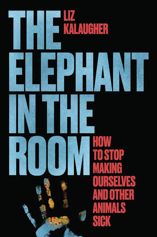 Elephant in the Room: How to Stop Making Ourselves and Other Animals Sick