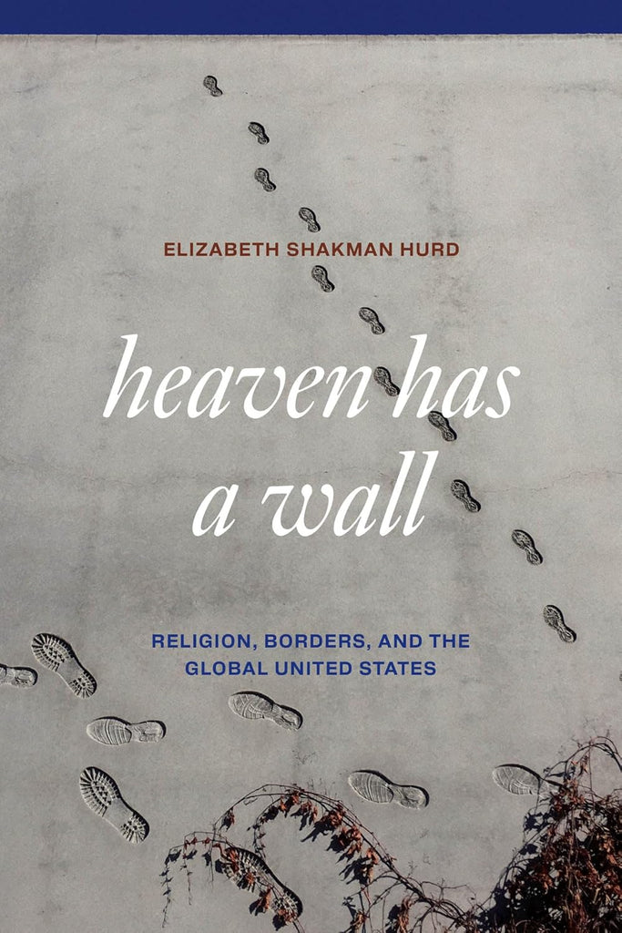 Heaven Has a Wall Religion, Borders, and the Global United States