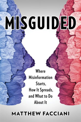 Misguided Where Misinformation Starts, How It Spreads, and What to Do about It