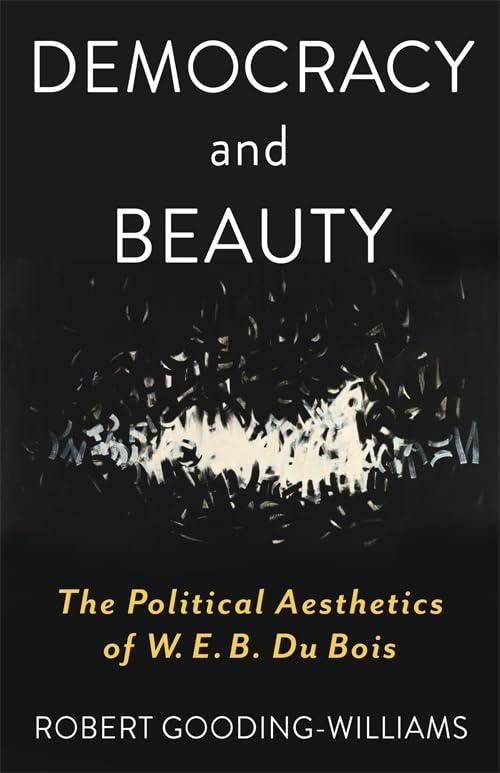 Democracy and Beauty The Political Aesthetics of W. E. B. Du Bois