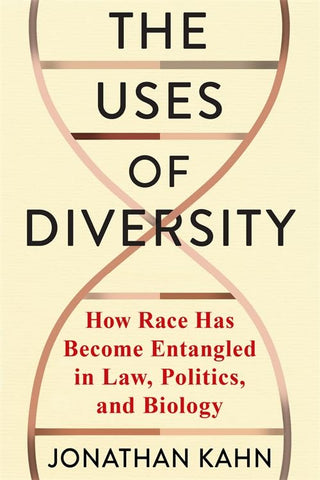 Uses of Diversity How Race Has Become Entangled in Law, Politics, and Biology