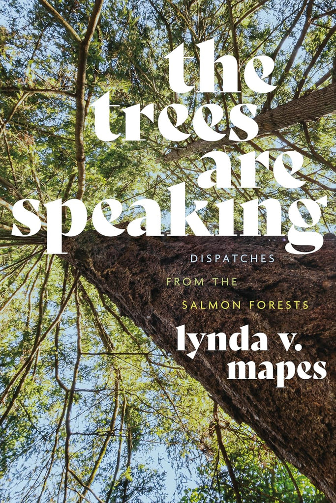Trees Are Speaking: Dispatches from the Salmon Forests