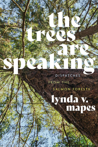 Trees Are Speaking: Dispatches from the Salmon Forests