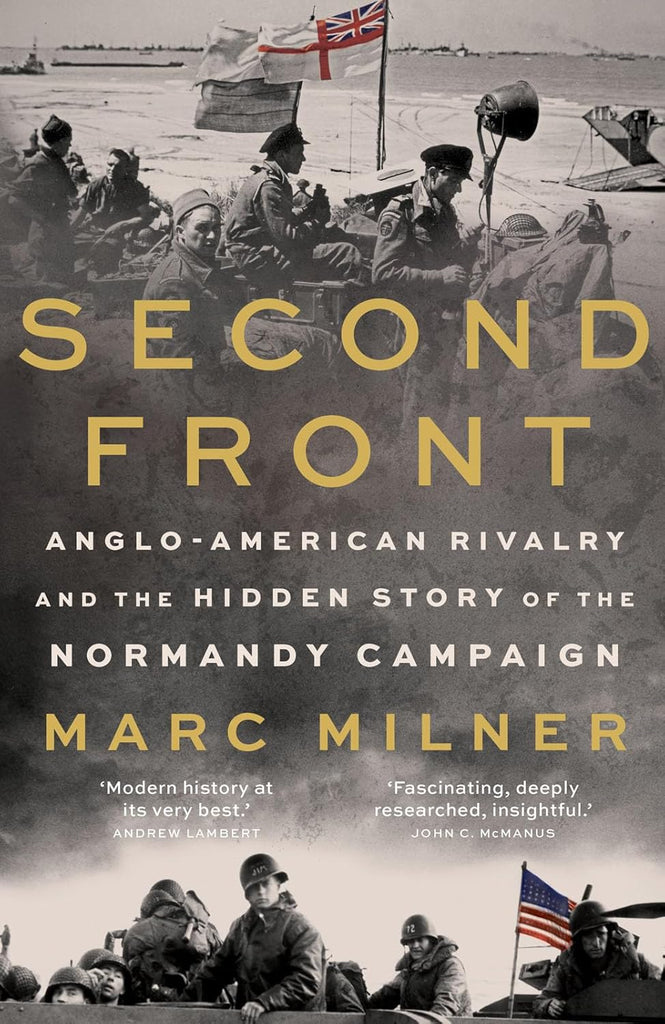 Second Front: Anglo-American Rivalry and the Hidden Story of the Normandy Campaign