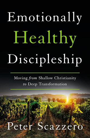 Emotionally Healthy Discipleship: Moving from Shallow Christianity to Deep Transformation