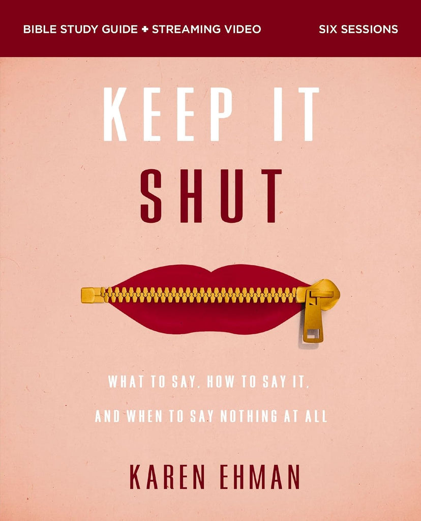 Keep It Shut Bible Study Guide Plus Streaming Video, Updated Edition What to Say, How to Say It, and When to Say Nothing at All
