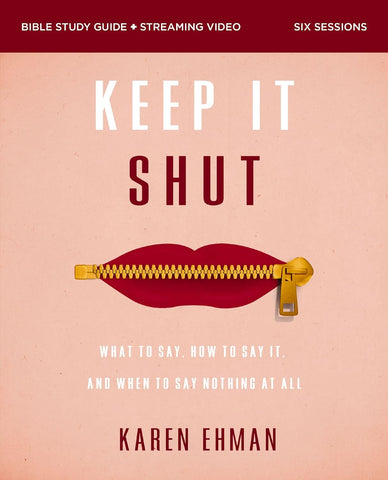 Keep It Shut Bible Study Guide Plus Streaming Video, Updated Edition What to Say, How to Say It, and When to Say Nothing at All