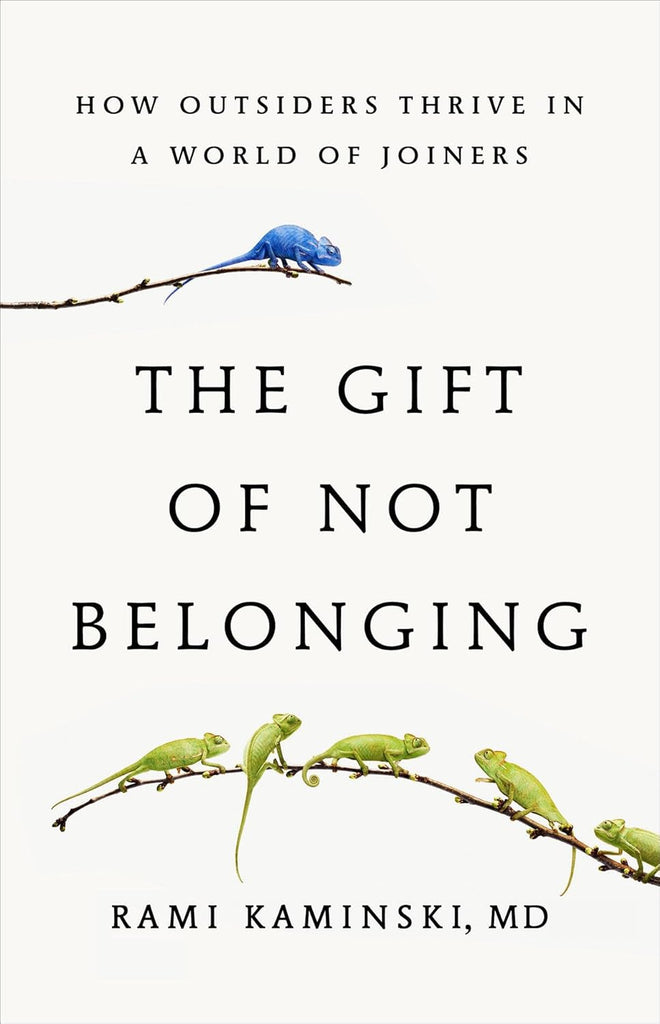 Gift of Not Belonging: How Outsiders Thrive in a World of Joiners