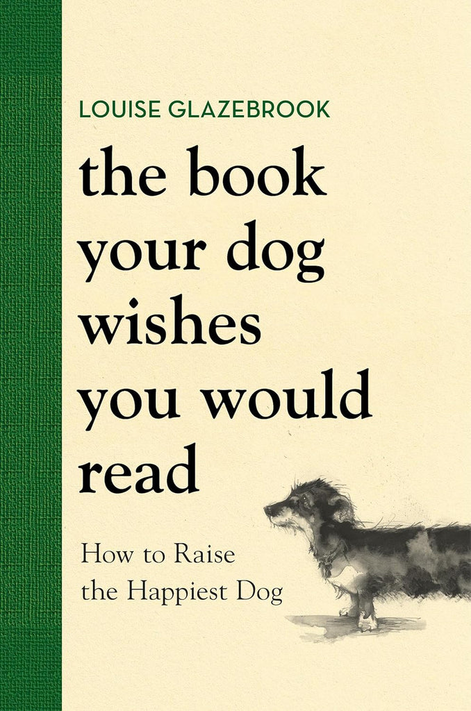 Book Your Dog Wishes You Would Read: How to Raise the Happiest Dog