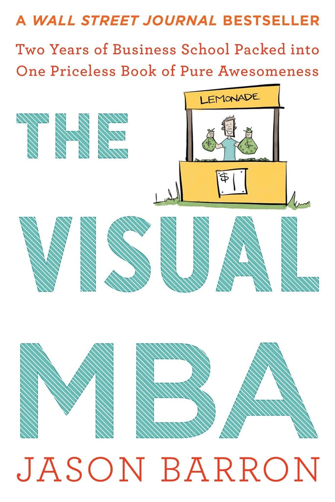 Visual MBA: Two Years of Business School Packed Into One Priceless Book of Pure Awesomeness