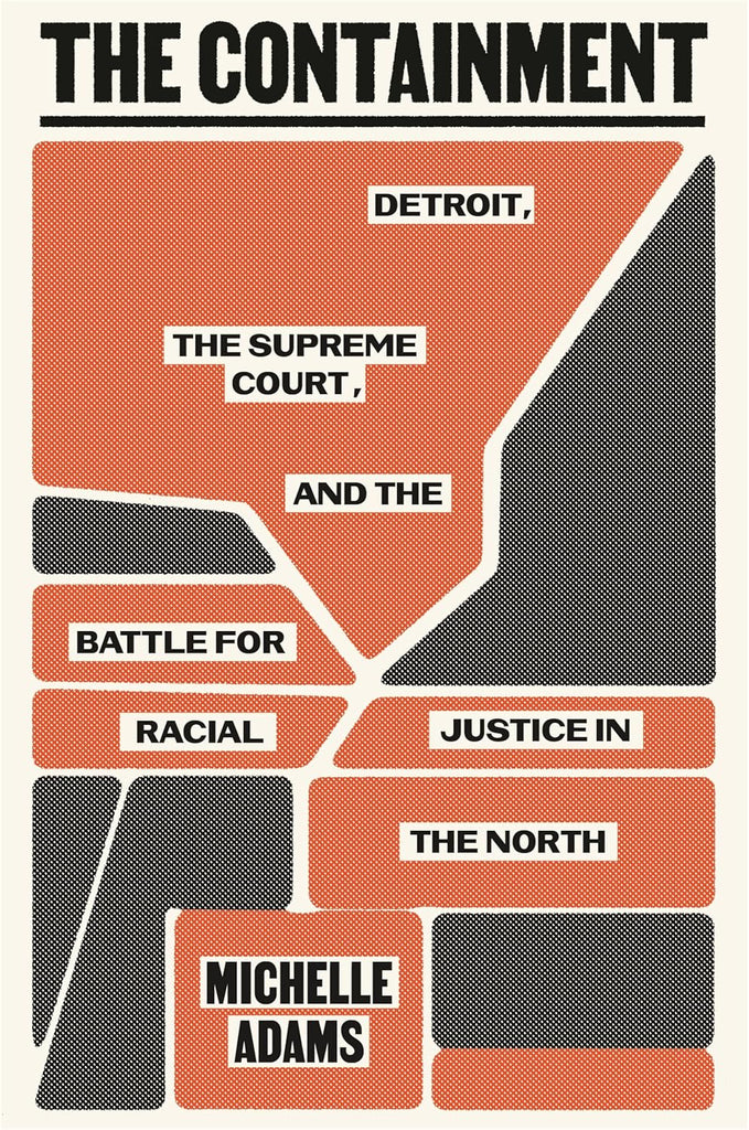 Containment: Detroit, the Supreme Court, and the Battle for Racial Justice in the North