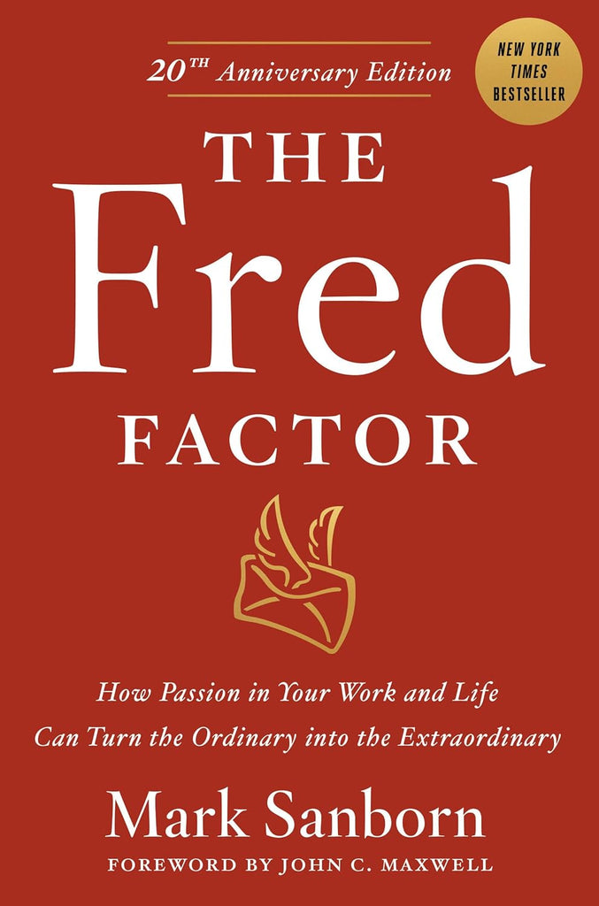 Fred Factor: How Passion in Your Work and Life Can Turn the Ordinary Into the Extraordinary