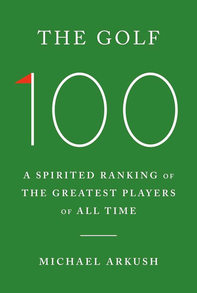 Golf 100: A Spirited Ranking of the Greatest Players of All Time