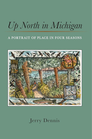 Up North in Michigan A Portrait of Place in Four Seasons