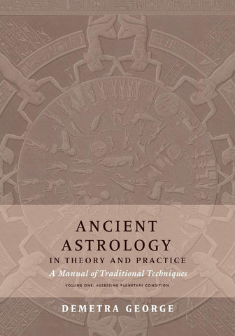 Ancient Astrology in Theory and Practice: A Manual of Traditional Techniques, Volume I: Assessing Planetary Condition