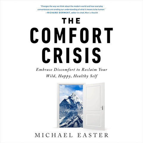 Comfort Crisis: Embrace Discomfort to Reclaim Your Wild, Happy, Healthy Self