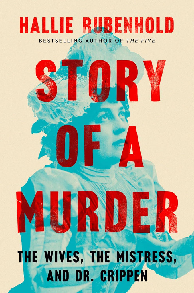 Story of a Murder: The Wives, the Mistress, and Dr. Crippen