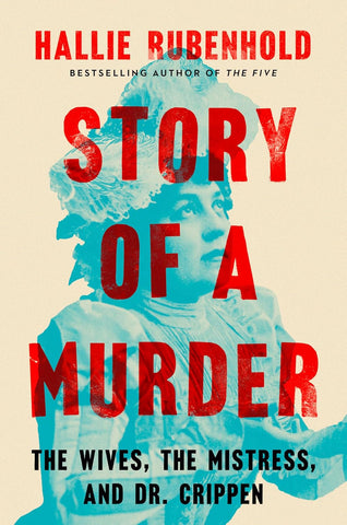 Story of a Murder: The Wives, the Mistress, and Dr. Crippen