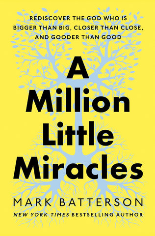 Million Little Miracles: Rediscover the God Who Is Bigger Than Big, Closer Than Close, and Gooder Than Good