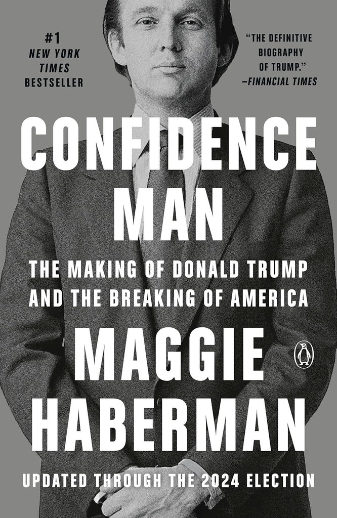 Confidence Man The Making of Donald Trump and the Breaking of America