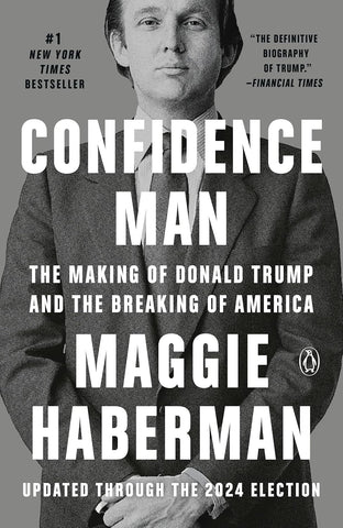 Confidence Man The Making of Donald Trump and the Breaking of America