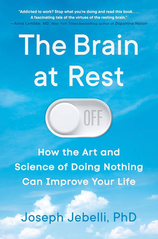 Brain at Rest: How the Art and Science of Doing Nothing Can Improve Your Life