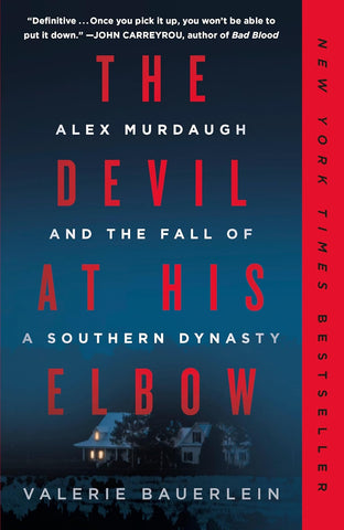 Devil at His Elbow Alex Murdaugh and the Fall of a Southern Dynasty