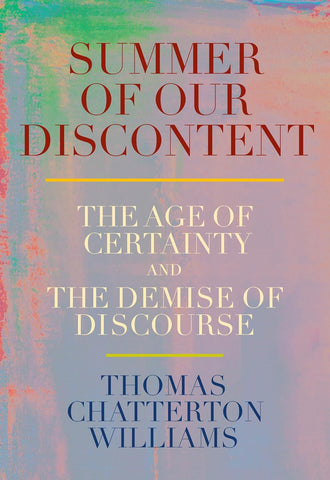 Summer of Our Discontent: The Age of Certainty and the Demise of Discourse