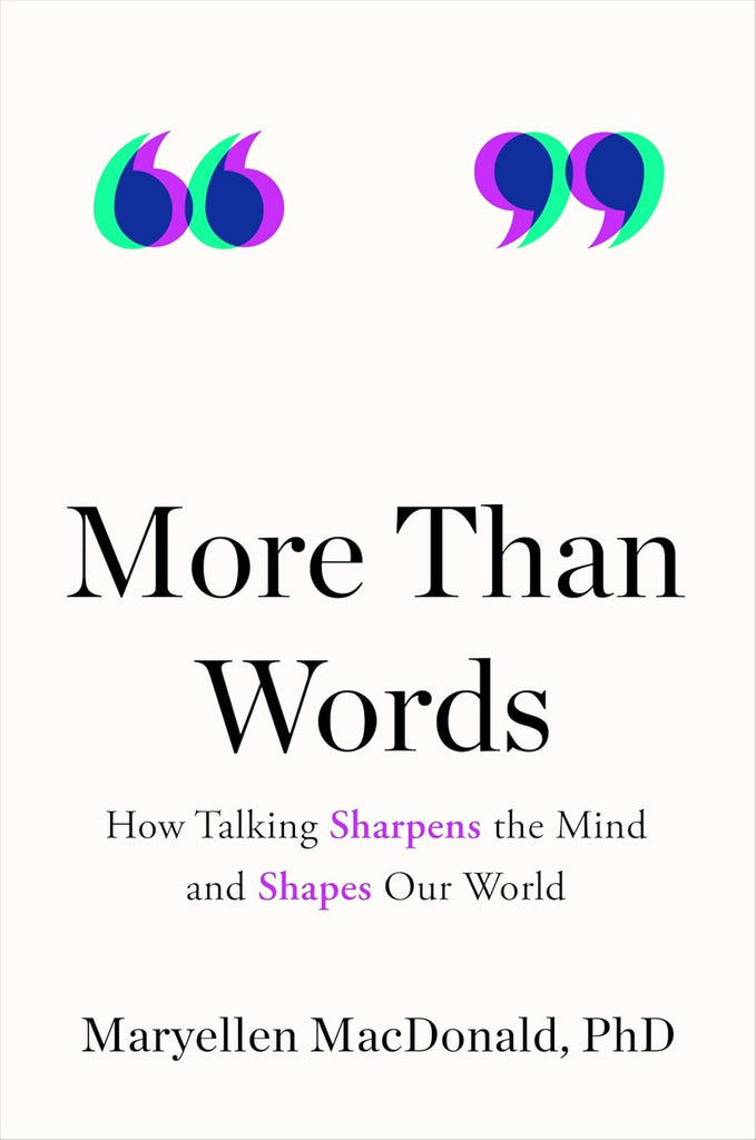 More Than Words: How Talking Sharpens the Mind and Shapes Our World