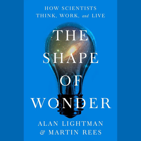 Shape of Wonder: How Scientists Think, Work, and Live