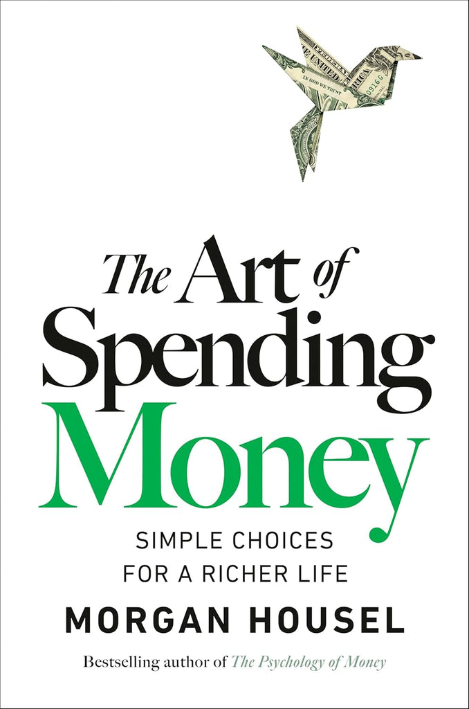 Art of Spending Money: Simple Choices for a Richer Life