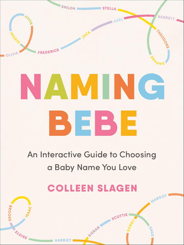 Naming Bebe An Interactive Guide to Choosing a Baby Name You Love