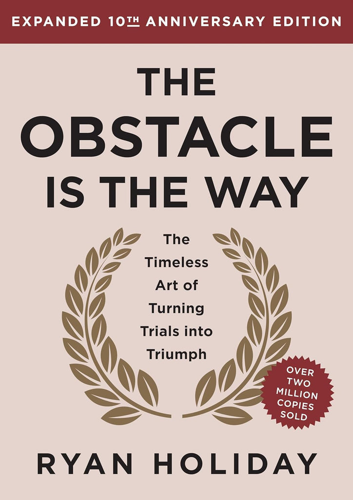 Obstacle Is the Way Expanded 10th Anniversary Edition: The Timeless Art of Turning Trials Into Triumph (Revised)