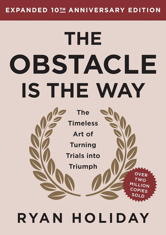 Obstacle Is the Way Expanded 10th Anniversary Edition: The Timeless Art of Turning Trials Into Triumph (Revised)