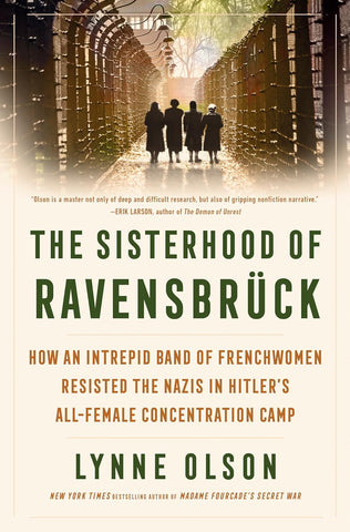 Sisterhood of Ravensbruck: How an Intrepid Band of Frenchwomen Resisted the Nazis in Hitler's All-Female Concentration Camp