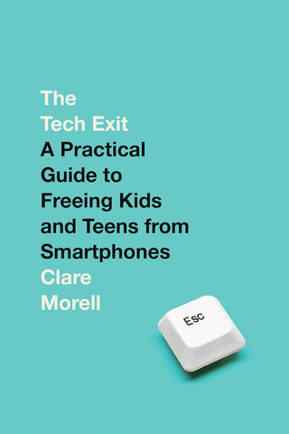 Tech Exit: A Practical Guide to Freeing Kids and Teens from Smartphones