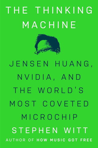 Thinking Machine: Jensen Huang, Nvidia, and the World's Most Coveted Microchip